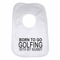 Born to Go Golfing with My Mummy Boys Girls Baby Bibs