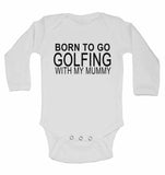 Born to Go Golfing with My Mummy - Long Sleeve Baby Vests for Boys & Girls