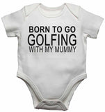 Born to Go Golfing with My Mummy - Baby Vests Bodysuits for Boys, Girls