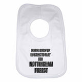 When I Grow Up Im Going to Play for Nottingham Forest Boys Girls Baby Bibs
