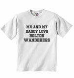 Me and My Daddy Love Bolton Wanderers, for Football, Soccer Fans - Baby T-shirt