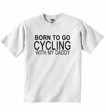 Born to Go Cycling with My Daddy - Baby T-shirt