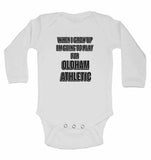 When I Grow Up Im Going to Play for Oldham Athletic - Long Sleeve Baby Vests