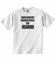 When I Grow Up Im Going to Play for Reading - Baby T-shirt