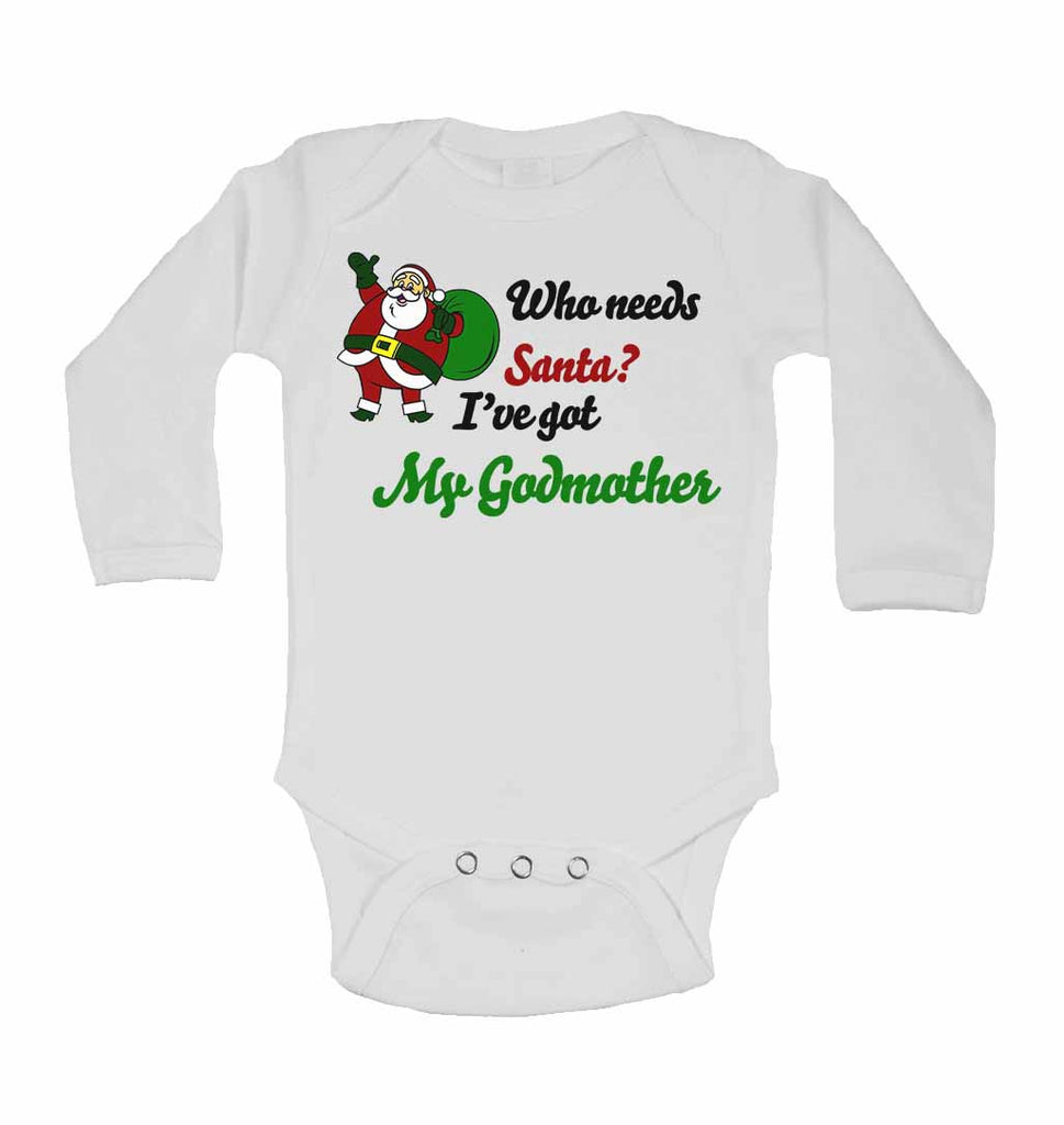 Who Needs Santa? I've Got My Godmother - Long Sleeve Baby Vests