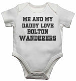 Me and My Daddy Love Bolton Wanderers, for Football, Soccer Fans - Baby Vests Bodysuits