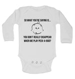 So What You are Saying is You Don't Really Disappear When We Play Peek A Boo Long Sleeve Baby Vests