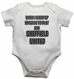 When I Grow Up Im Going to Play for Sheffield United - Baby Vests Bodysuits for Boys, Girls