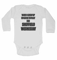 When I Grow Up Im Going to Play for Sheffield Wednesday - Long Sleeve Baby Vests