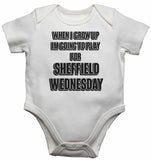 When I Grow Up Im Going to Play for Sheffield Wednesday - Baby Vests Bodysuits for Boys, Girls