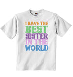 I Have the Best Sister in the World - Baby T-shirt