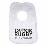Born to Go Rugby with My Mummy Boys Girls Baby Bibs