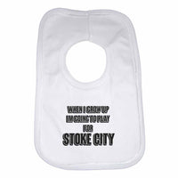 When I Grow Up Im Going to Play for Stoke City Boys Girls Baby Bibs