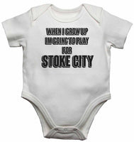 When I Grow Up Im Going to Play for Stoke City - Baby Vests Bodysuits for Boys, Girls