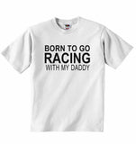 Born to Go Racing with My Daddy - Baby T-shirt