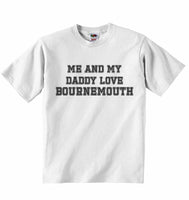 Me and My Daddy Love Bournemouth, for Football, Soccer Fans - Baby T-shirt