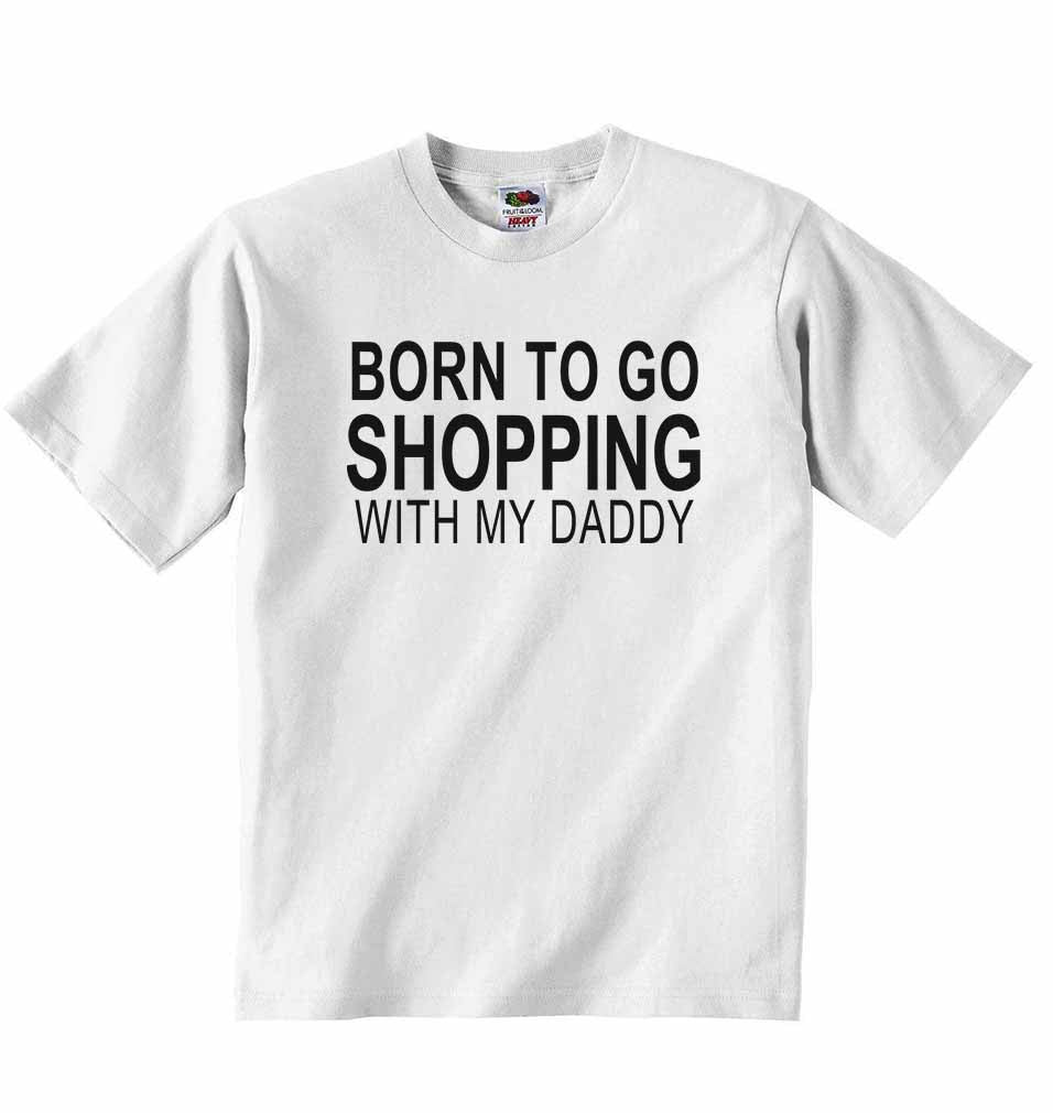 Born to Go Shopping with My Daddy - Baby T-shirt