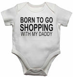 Born to Go Shopping with My Daddy - Baby Vests Bodysuits for Boys, Girls