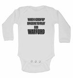 When I Grow Up Im Going to Play for Watford - Long Sleeve Baby Vests