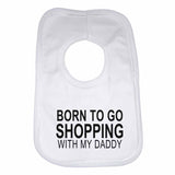 Born to Go Shopping with My Daddy Boys Girls Baby Bibs