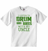 I Listen to Drum & Bass With My Uncle - Baby T-shirt