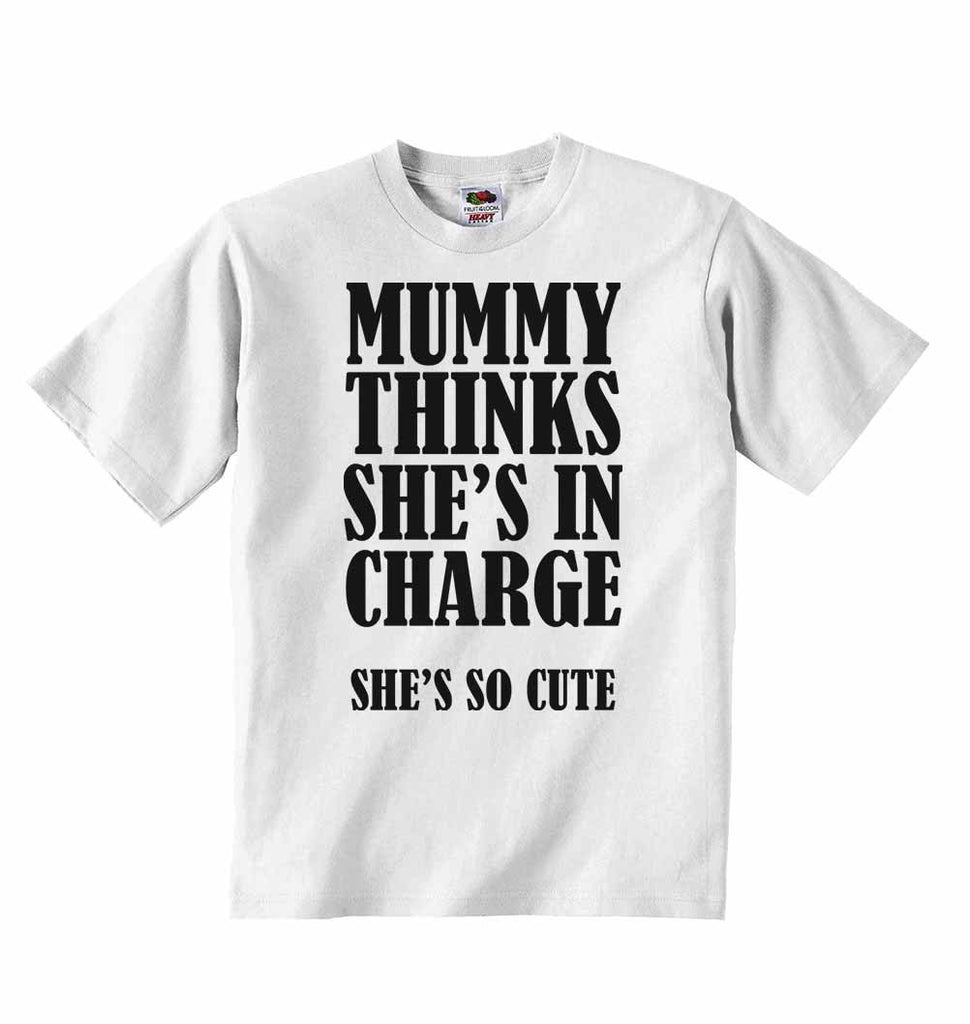 Mummy Thinks She Is In Charge She's So Cute - Baby T-shirts