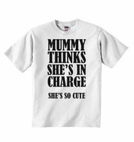 Mummy Thinks She Is In Charge She's So Cute - Baby T-shirts