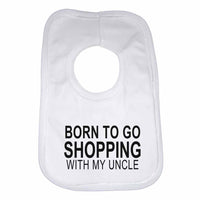 Born to Go Shopping with My Uncle Boys Girls Baby Bibs
