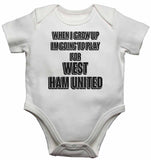 When I Grow Up Im Going to Play for West Ham United - Baby Vests Bodysuits for Boys, Girls