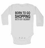 Born to Go Shopping with My Mummy - Long Sleeve Baby Vests for Boys & Girls