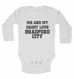 Me and My Daddy Love BradFord City, for Football, Soccer Fans - Long Sleeve Baby Vests