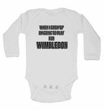 When I Grow Up Im Going to Play for Wimbledon - Long Sleeve Baby Vests