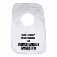 When I Grow Up Im Going to Play for Wolverhampton Wanderers Boys Girls Baby Bibs
