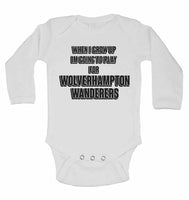 When I Grow Up Im Going to Play for Wolverhampton Wanderers - Long Sleeve Baby Vests