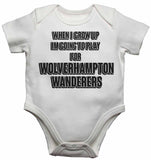When I Grow Up Im Going to Play for Wolverhampton Wanderers - Baby Vests Bodysuits for Boys, Girls