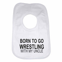 Born to Go Wrestling with My Uncle Boys Girls Baby Bibs