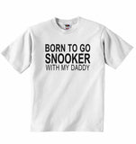 Born to Go Snooker with My Daddy - Baby T-shirt
