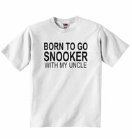 Born to Go Snooker with My Uncle - Baby T-shirt