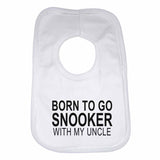 Born to Go Snooker with My Uncle Boys Girls Baby Bibs