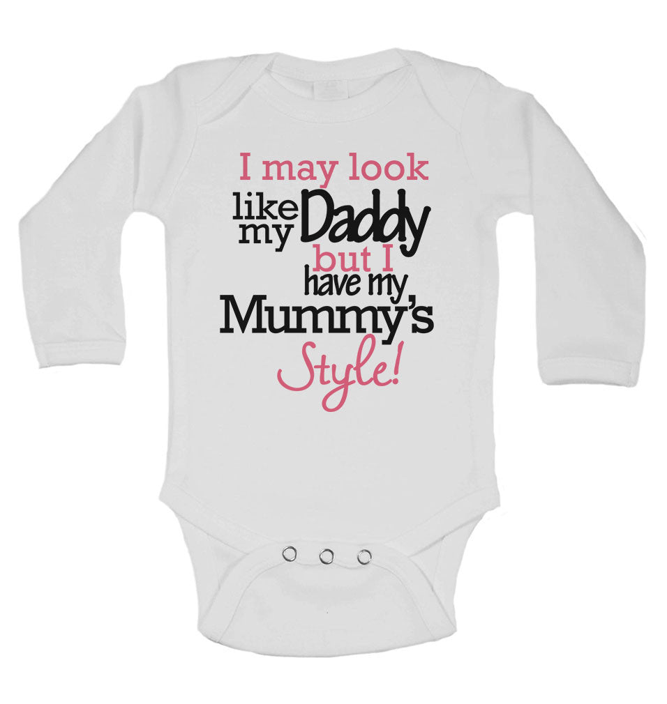 I May Look Like my Daddy but I Have my Mummys Style! - Long Sleeve Baby Vests