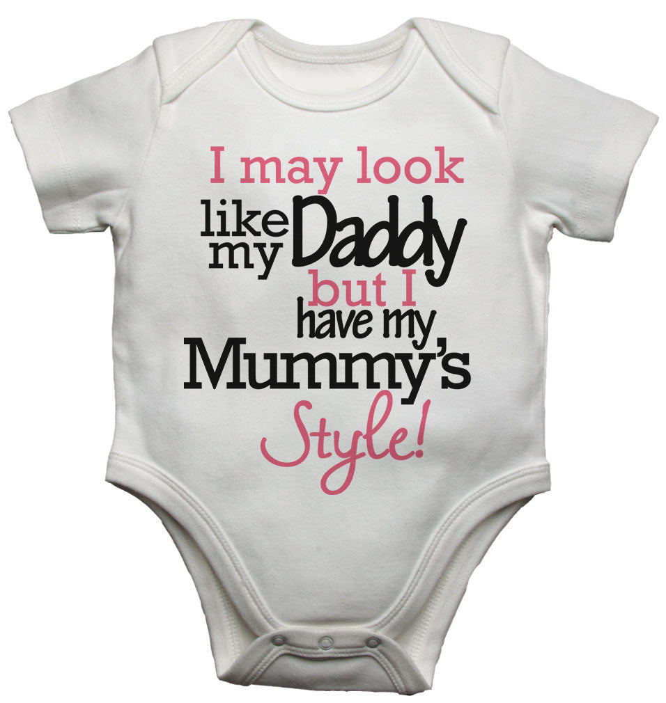 I May Look Like my Daddy but I Have my Mummys Style! Baby Vests Bodysuits