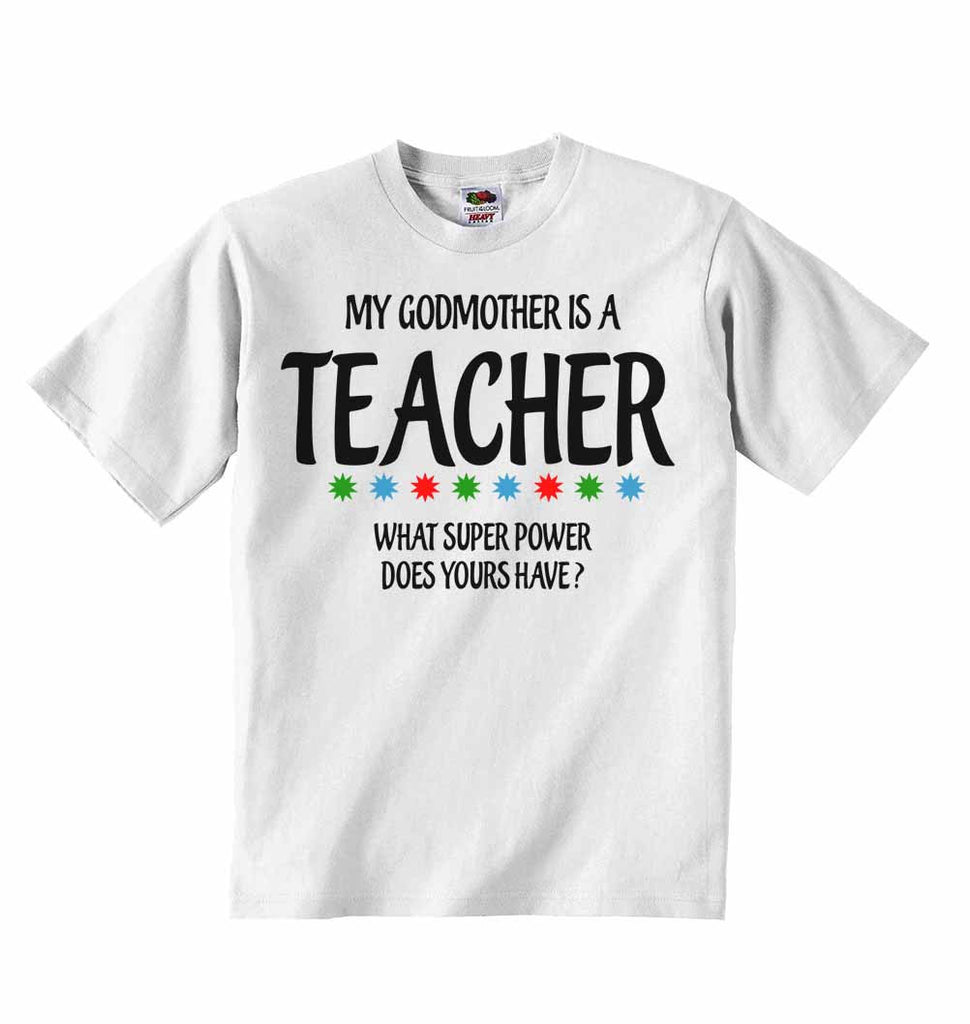 My Godmother Is A Teacher What Super Power Does Yours Have? - Baby T-shirts