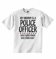 My Mummy Is A Police Officer What Super Power Does Yours Have? - Baby T-shirts