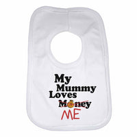 My Mummy Loves Me not Money - Baby Bibs