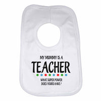 My Mummy Is A Teacher What Super Power Does Yours Have? - Baby Bibs