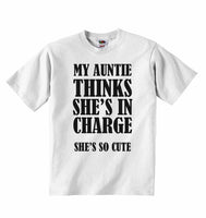 My Auntie Thinks She Is In Chrage She's So Cute - Baby T-shirts