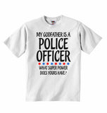 My Godfather Is A Police Officer What Super Power Does Yours Have? - Baby T-shirts