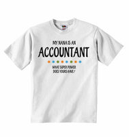 My Nana Is An Accountant What Super Power Does Yours Have? - Baby T-shirts