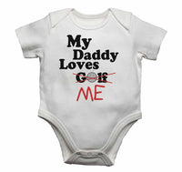 My Daddy Loves Me not Golf - Baby Vests