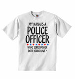 My Nana Is A Police Officer What Super Power Does Yours Have? - Baby T-shirts